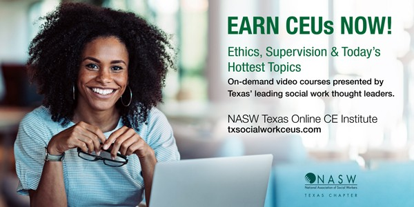 Visit the NASW-TX CE Institute today for your continuing education credits! Find a variety of on-demand video courses presented by Texas thought leaders on Ethics, Supervision, and more. Earn CEUs now at txsocialworkceus.com