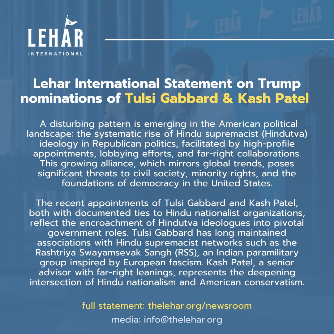 Lehar_Intl's tweet photo. PRESS RELEASE: Lehar International Statement on nominations of Tulsi Gabbard &amp; Kash Patel

The recent appointments, both with documented ties to Hindu nationalist organizations, reflect the encroachment of dangerous ideologues into pivotal roles.

https://t.co/vmbC37MMQ5 https://t.co/MYRYOLklse