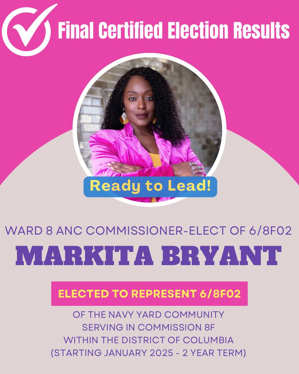 MarkitaBryantDC's tweet photo. I am humbled to be elected as the next ANC Commissioner for single member district 6/8F02 in the Navy Yard area! I would like to give a huge thank you to all of the voters for trusting me with their vote. Huge kudos to my team for pushing me on those tough and meaningful days; my friends, my family; esp. my older brothers that made sure the little sister was always cared for, my strategists at GoodParty, fellow ANC Commissioners who have endorsed and stood alongside me, my teachers, my home church family at the Temple of Praise. A special thanks to my son who has made each moment of this memorable — I have hope all because of you. To my mom who never left my side in this race, you are honestly the best. To my dad who is my angel, I love you and we did it! 

This moment is an honor in so many ways. This campaign was one from my heart. It was a courageous effort that was bigger than just myself. I recognize the strength of the people. I recognize that leading by example is critical; because young eyes are always watching, just like those of my son. I recognize that hard work is the key to getting things done. And, this holds true because I have been working hard to make a difference within my #Ward8 community since the age of 14. Time stops for no one. 

And, now is the time — as your  Commissioner-Elect of 6/8F02 to move forward for the betterment of our community, together. On day one, I will be sharing my plan to our community because there is so much work to do. And — I am ready to lead! I ask for your patience as I will be in vigorous ANC training over the next few weeks. See you in the community, and I hope to see you at the swearing-in ceremony; I will be sure to share information as forthcoming information is provided. We did it! Let’s move our community forward.✨