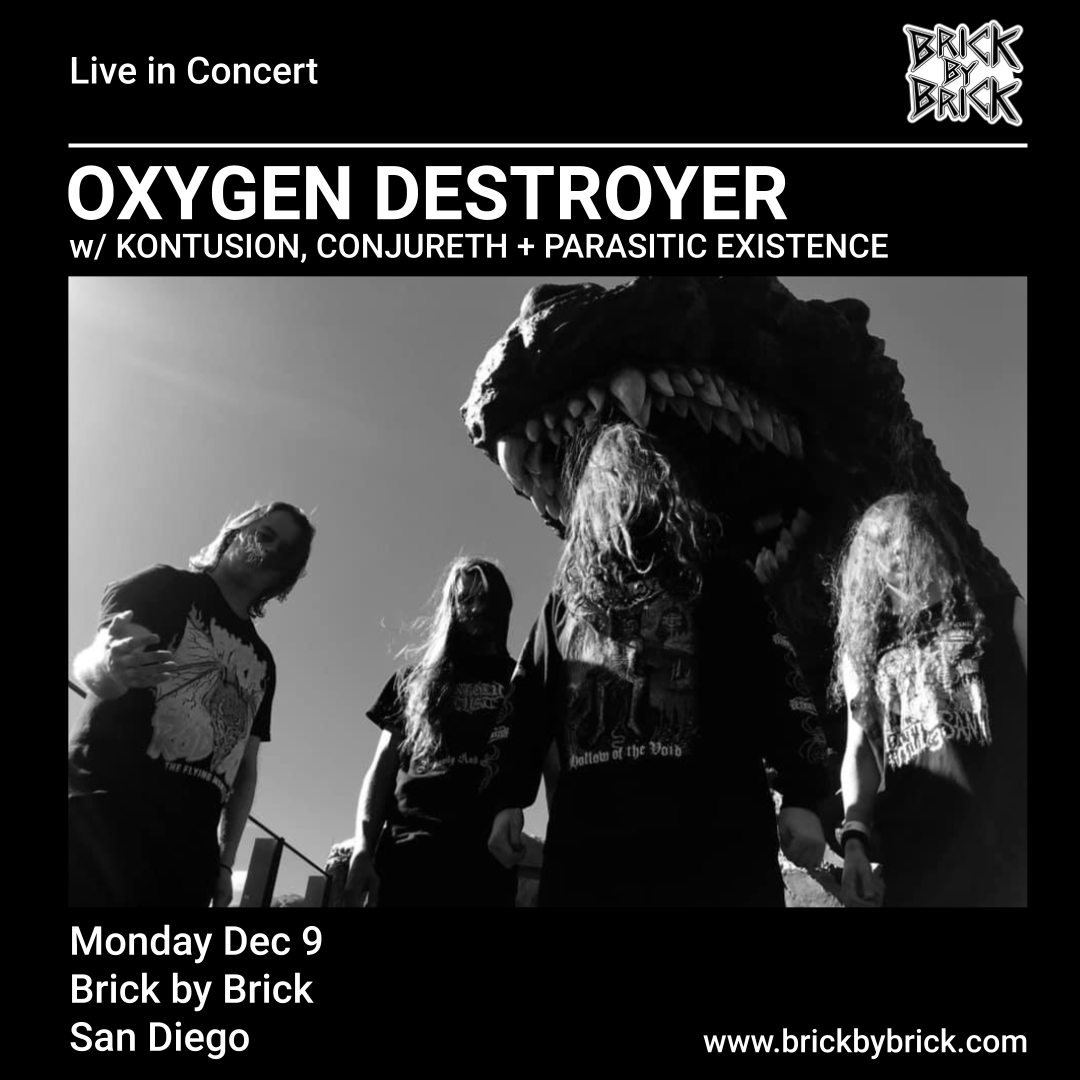 Brick by Brick (@brickbybricksd) on Twitter photo Next Monday (12/09/24) at Brick - @oxygen_destroyr with #Kontusion #Conjureth and #ParasiticExistence! Get tix at bit.ly/O8DestroyerSD #LiveAtBxB #OxygenDestroyer <a href="/RedefiningDark/">Redefining Darkness Records</a> Next Monday (12/09/24) at Brick - @oxygen_destroyr with #Kontusion #Conjureth and #ParasiticExistence! Get tix at bit.ly/O8DestroyerSD #LiveAtBxB #OxygenDestroyer <a href="/RedefiningDark/">Redefining Darkness Records</a>