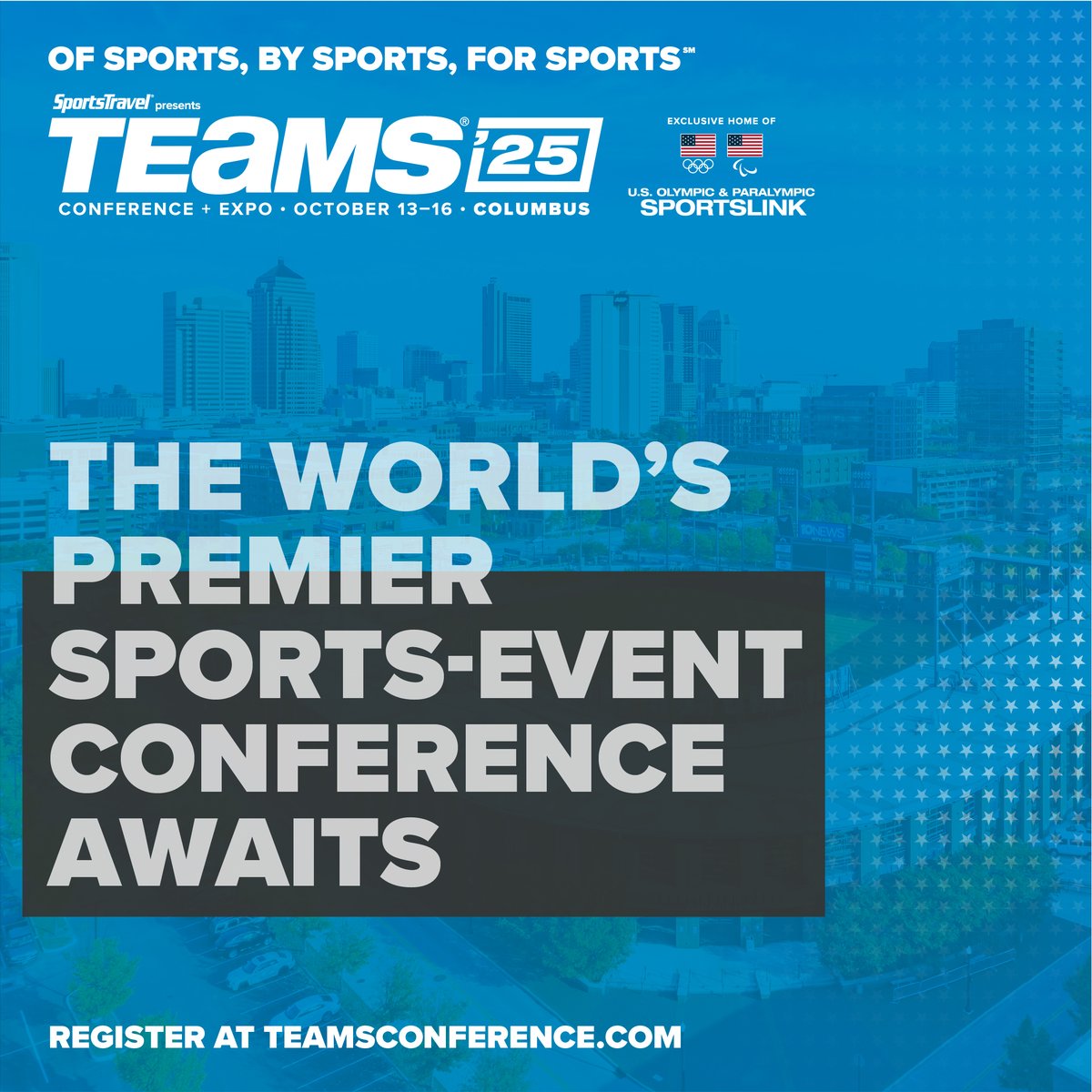 The TEAMS Conference &amp; Expo is the #1 event dedicated to professionals in the sports-event industry.
Don't miss out on:
· Deal-Making Powerhouse
· Top-Tier Education
· Showcase Your Brand
· U.S. Olympic and Paralympic Sportslink access
Register today at teamsconference.com.