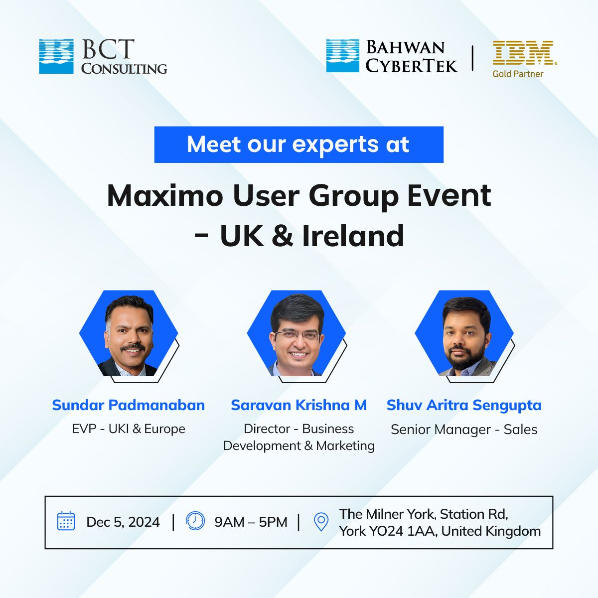 Meet Our Experts at Maximo User Group Event UK &amp; Ireland! 

Event Details:
Date: December 5, 2024
Time: 9:00 AM – 5:00 PM
Venue: The Milner York, formerly The Principal York Hotel, Station Rd, York YO24 1AA, United Kingdom

<a href="/BCTglobal/">Bahwan CyberTek (BCT)</a> <a href="/saravankrishnam/">Saravan Krishna M</a> #IBMTechXchange #Maximo #IBM