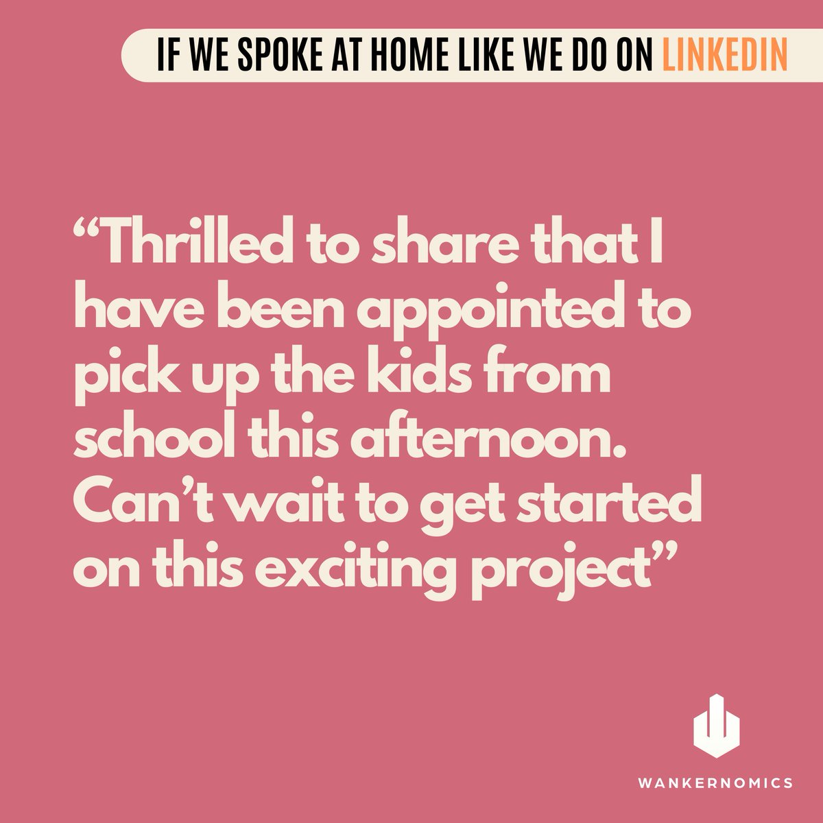 If we spoke at home like we do on Linkedin