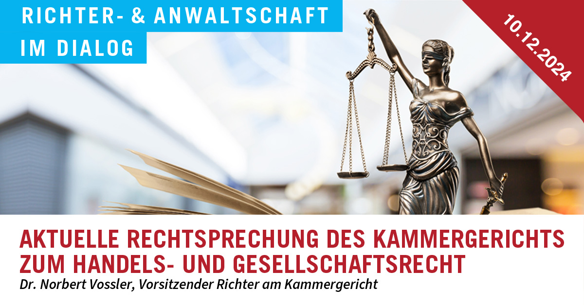 Aktuelle Rechtsprechung des Kammergerichts zum Handels- und Gesellschaftsrecht mit Dr. Norbert Vossler, Vorsitzender Richter am Kammergericht, am  10.12.2024 von 18.00-20.00, 2 Std. FAO – Anmeldung &amp; Infos: berliner-anwaltsverein.de/de/veranstaltu…