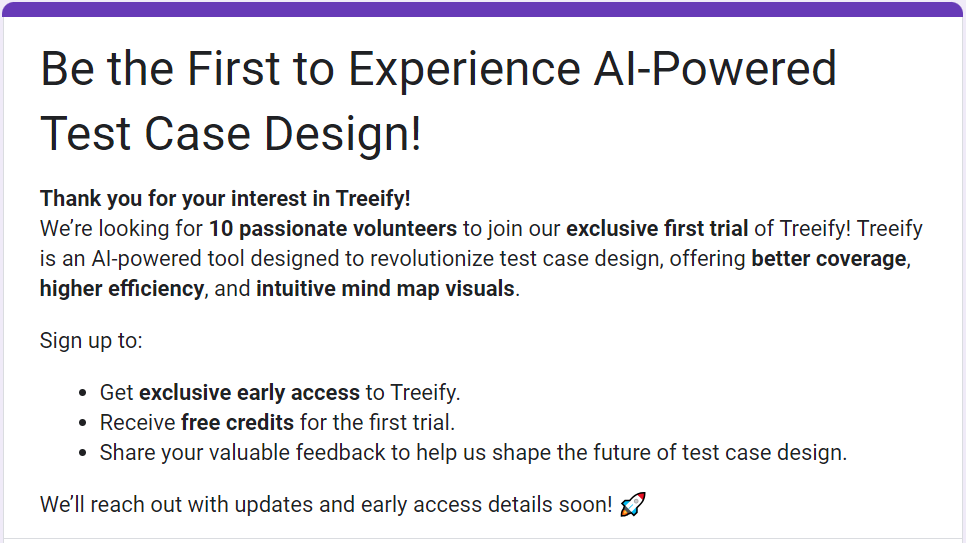 📷 Calling All QA Professionals: Be the First to Try Treeify!📷

🔗Fill Google Form：
docs.google.com/forms/d/e/1FAI…

Fill Google form now and secure your spot on the waitlist! We can’t wait to have you on board and hear what you think.   #testcase #tools #freetrail