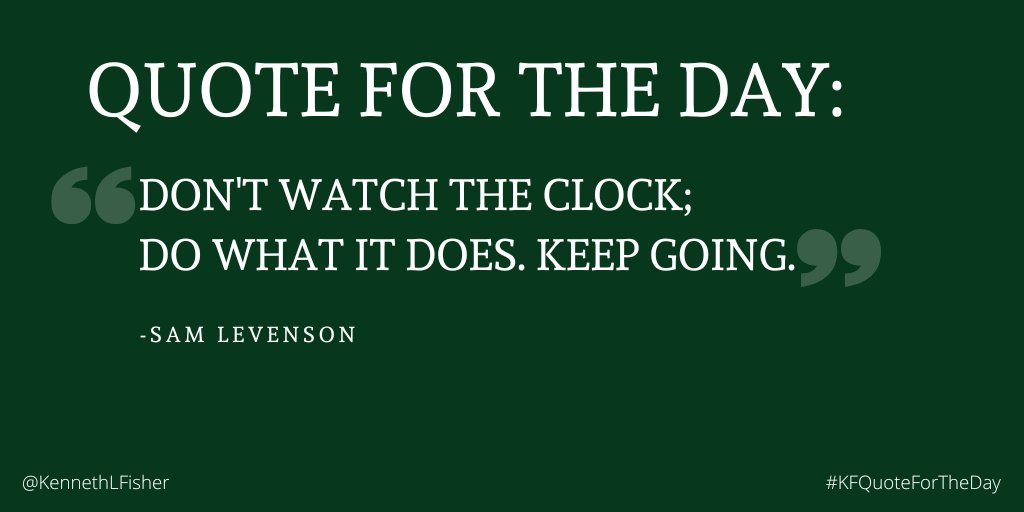KennethLFisher's tweet photo. Quote for the Day: "Don't watch the clock; do what it does. Keep going." -Sam Levenson
#KFQuoteForTheDay https://t.co/xHNBB0wSeD
