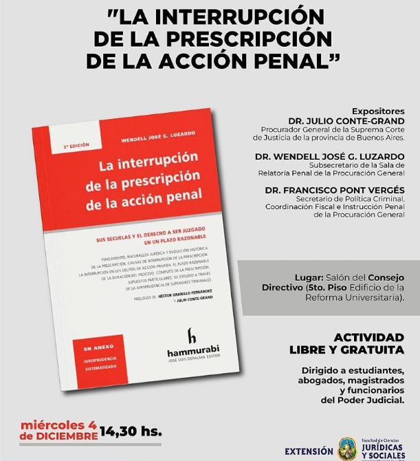 #Evento Presentación de la obra "La interrupción de la prescripción de la acción penal" - 2da. edición
<a href="/wendellluzardo/">Wendell Luzardo</a> 
Miércoles 4 de Diciembre - 14:30 hs. Edificio de la Reforma Universitaria - 5to. Piso - Salón del Consejo Directivo. Acceso libre y gratuito