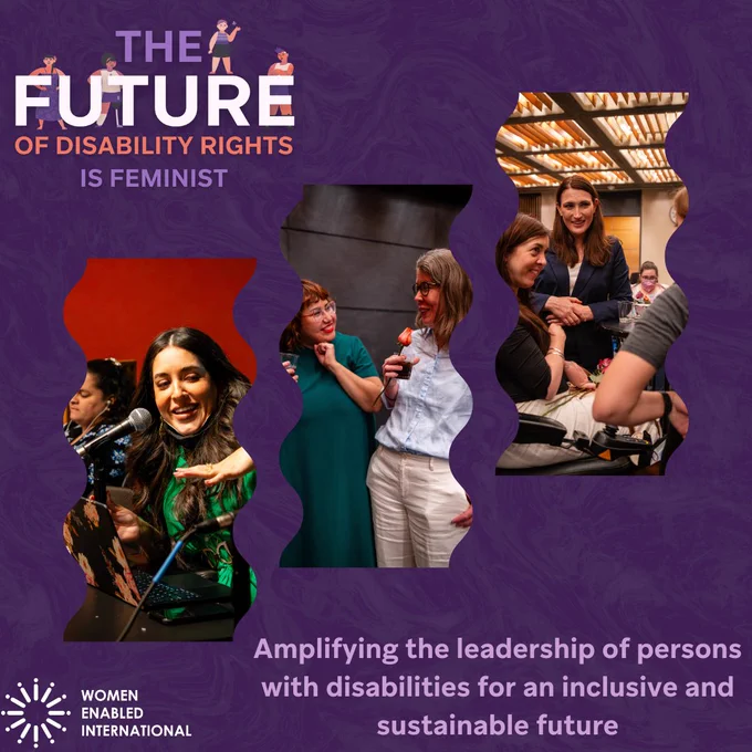ID: In the corner is the slogan "The Future of Disability Rights is Feminist," with WEI's characters around the letters. Below that are three images: the first one is Maryangel speaking on a panel, the second is Marcela and Sofia smiling and looking at each other, and the last one captures Anastasia at an event. The text below reads: "Amplifying the leadership of persons with disabilities for an inclusive and sustainable future."