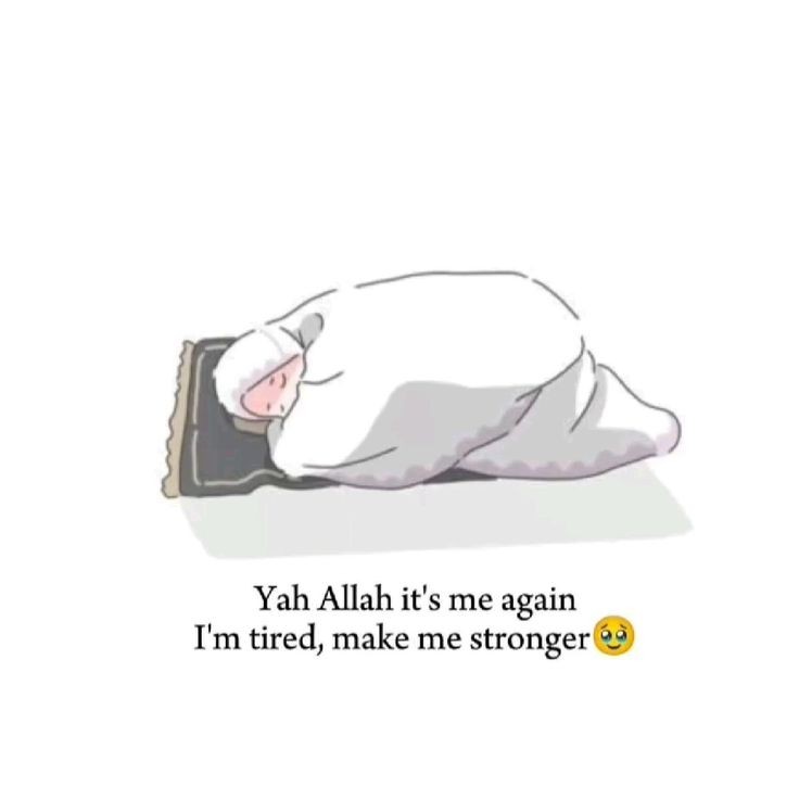 Ya Allah, I'm tired make me strong.