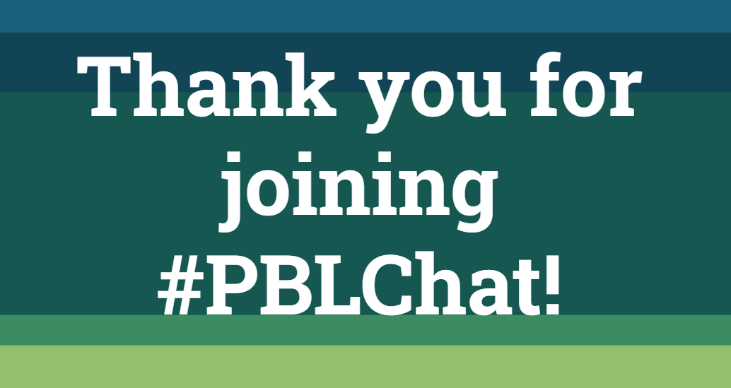 Thank you for joining #PBLChat!
Have a great week!