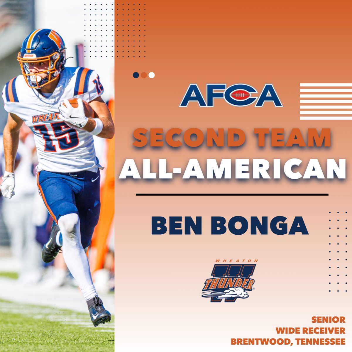Wheaton Thunder (@wheaton_thunder) on Twitter photo National recognition for the conference's top receiver.
Congratulations to <a href="/WheatonFB/">Wheaton Football</a> senior Ben Bonga on being named a second team All-American by the AFCA!
Bonga earns his first All-America honor after a standout campaign in which he led the CCIW in total receiving yards, National recognition for the conference's top receiver.
Congratulations to <a href="/WheatonFB/">Wheaton Football</a> senior Ben Bonga on being named a second team All-American by the AFCA!
Bonga earns his first All-America honor after a standout campaign in which he led the CCIW in total receiving yards,