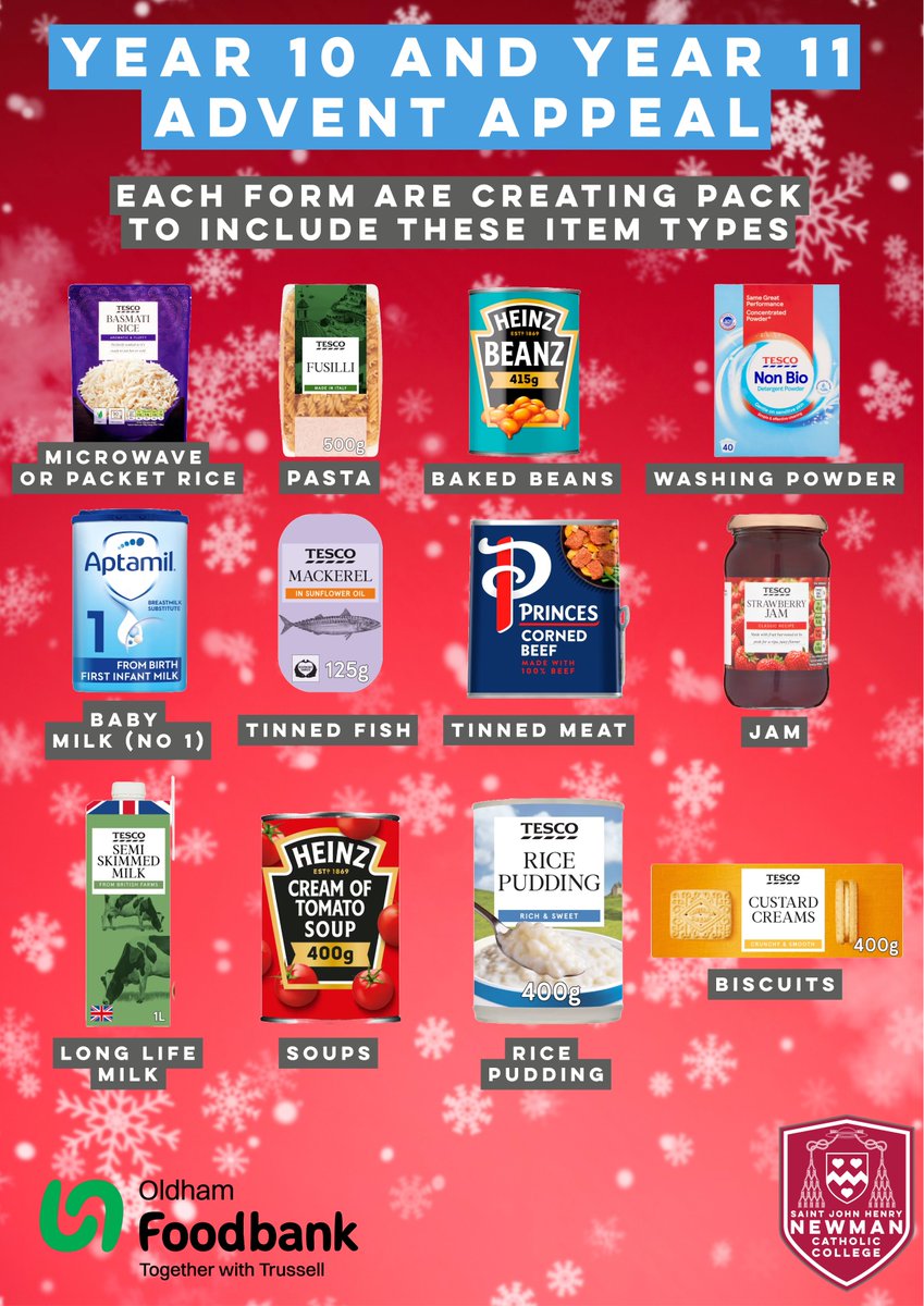 Year 10 and Year 11 Advent Appeal are donating to the Oldham Foodbank, they are looking to create packs that include the following items with baby milk, rice, tins and long life milk.