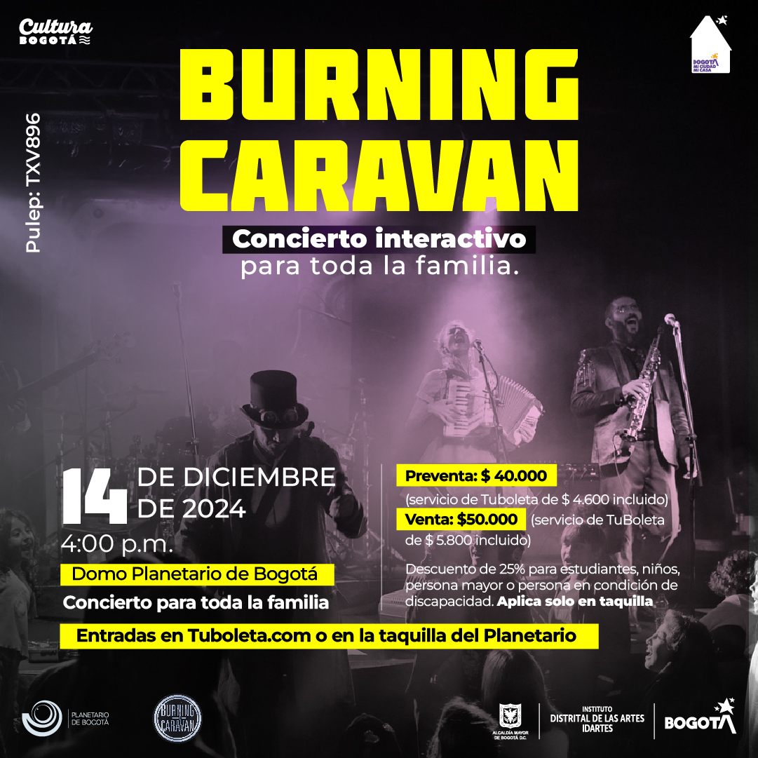 La Burning Caravan llega al Domo con un concierto interactivo para toda la familia.  En este concierto sonarán canciones para que los niños y niñas salten y bailen. 
🎟️Entradas: $40,000 (incluye servicio) en Tuboleta.com o taquilla del Planetario.