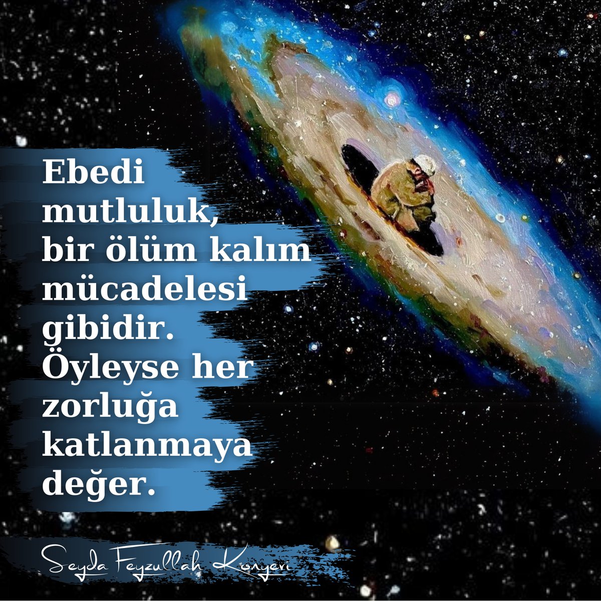 Ebedi mutluluk, bir ölüm kalım mücadelesi gibidir. 
Öyleyse her zorluğa katlanmaya değer.