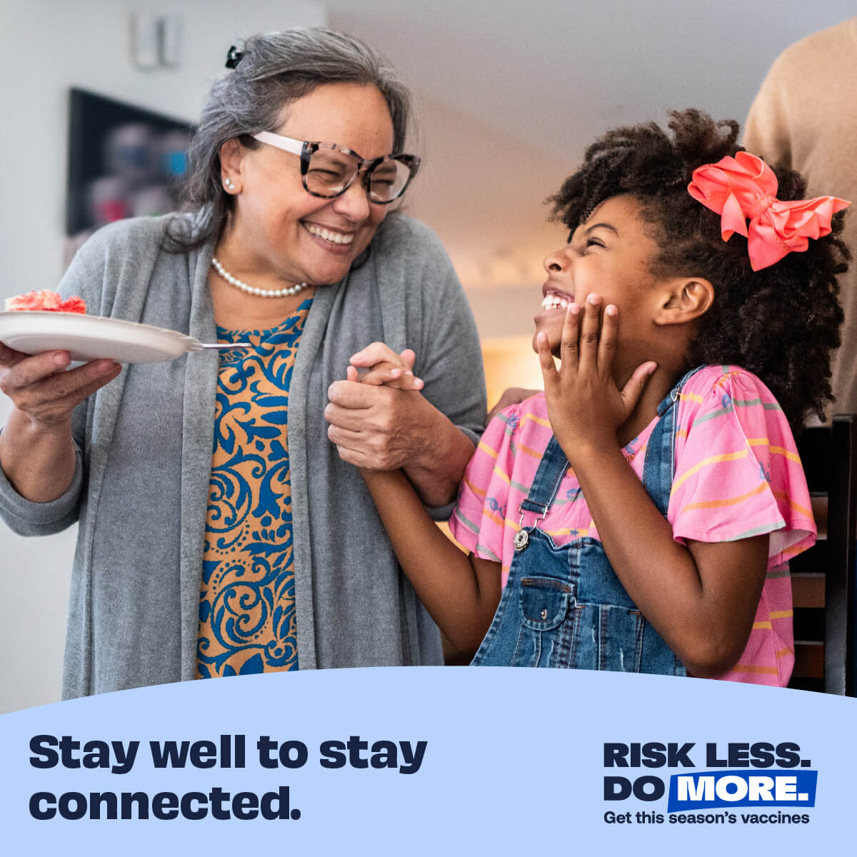 Flu, COVID-19, &amp; RSV vaccines help you risk less severe illness and do more of what you love. Visit cdc.gov/RiskLessDoMore to learn more about vaccines; talk to your doctor about which 2024–2025 vaccines are right for you; or go to vaccines.gov to get started today.
