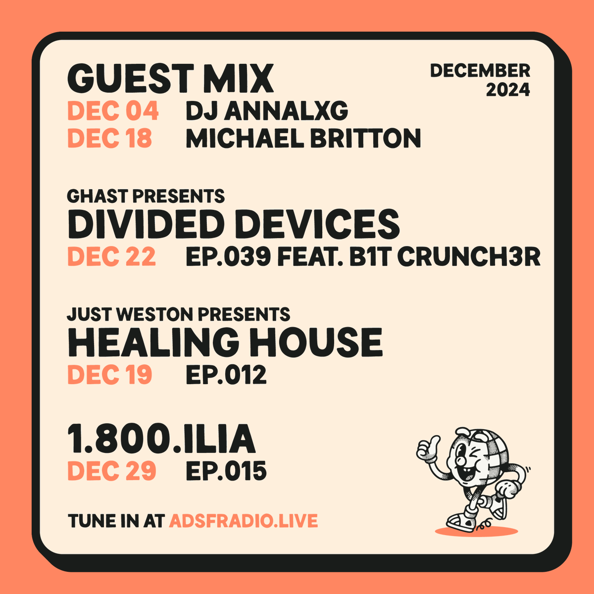 androids dungeon radio (@adsfradio) on Twitter photo DEC 2024
GUEST MIX
Dec 04 ft. Annalxg (San Antonio, USA)
Dec 18 ft. Michael Britton (Steamboat Springs, USA)
Just Weston pres HEALING HOUSE
Dec 19 - EP012
DIVIDED DEVICES with <a href="/GhastMusic/">GHAST</a>
Dec 22 ft. <a href="/b1tcrunch3r/">B1t Crunch3r</a> (Tampa, USA)
1-800-ILIA EP014
Dec 29 with host <a href="/imnotilia/">skeleton jones</a> DEC 2024
GUEST MIX
Dec 04 ft. Annalxg (San Antonio, USA)
Dec 18 ft. Michael Britton (Steamboat Springs, USA)
Just Weston pres HEALING HOUSE
Dec 19 - EP012
DIVIDED DEVICES with <a href="/GhastMusic/">GHAST</a>
Dec 22 ft. <a href="/b1tcrunch3r/">B1t Crunch3r</a> (Tampa, USA)
1-800-ILIA EP014
Dec 29 with host <a href="/imnotilia/">skeleton jones</a>