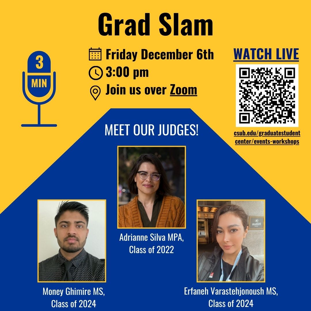 The Graduate Student Center cordially invites you to support fellow graduate and doctoral students by attending upcoming CSUB Grad Slam competition with our guest judges! Don’t forget it's this Friday December 6th, 2024, at 3pm PST (via Zoom). Register at csub.edu/graduatestuden…