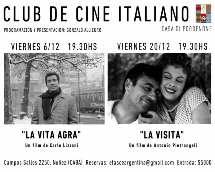 PROGRAMACIÓN DEL MES DE DICIEMBRE
CLUB DE CINE ITALIANO EFASCE - Casa di Pordenone - Campos Salles 2250, Núñez. efasceargentina@gmail.com (NUEVO HORARIO 19.30) 
VIERNES 6/12 "LA VITA AGRA" de Carlo Lizzani con Ugo Tognazzi.

VIERNES 20/12 "LA VISITA" de Antonio Pietrangeli