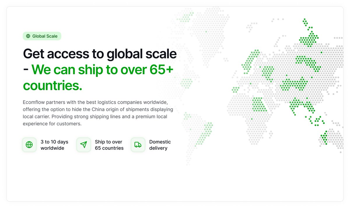 Scale Beyond Borders with Ecomflow
Fulfillment that works for you and your customers:

- 3 to 10 days worldwide: Get products to your customers faster, with an average of 5.5 days to the US.
- Ship to 65+ countries: Expand globally with centralized logistics and cost-effective