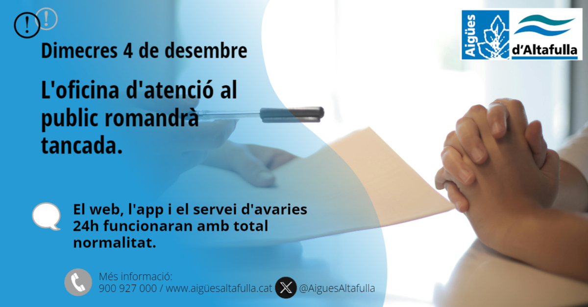 📢AVÍS <a href="/ajAltafulla/">Ajuntament d'Altafulla</a>  per canvi puntual d'horari a l’Oficina d’Atenció al Client.

❌Romandrà tancada dimecres 04/12

🌐 El web, l'app i el servei d'avaries 24h funcionaran amb total normalitat.
aiguesaltafulla.cat/Empresa/Inici/

🙏Disculpin les molèsties