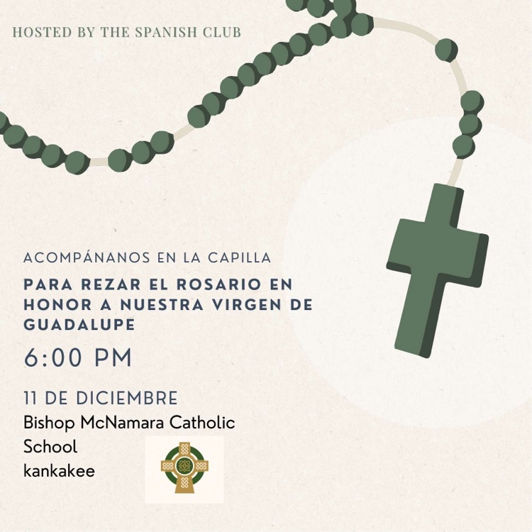Spanish Club invites everyone to a Rosary in honor of the feast of Our Lady of Guadalupe. The event will be Dec. 11 at 6:00 pm in the chapel.