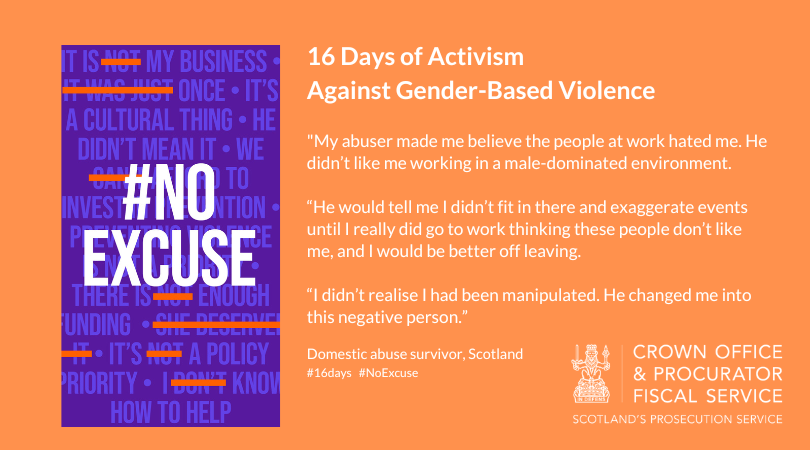 The Domestic Abuse (Scotland) Act 2018 allows COPFS to prosecute acts of coercive control. Behaviour which controls and restricts a victim’s lifestyle is now recognised as abuse. We are committed to listening to the experiences of victims as we work for justice. #16Days #NoExcuse