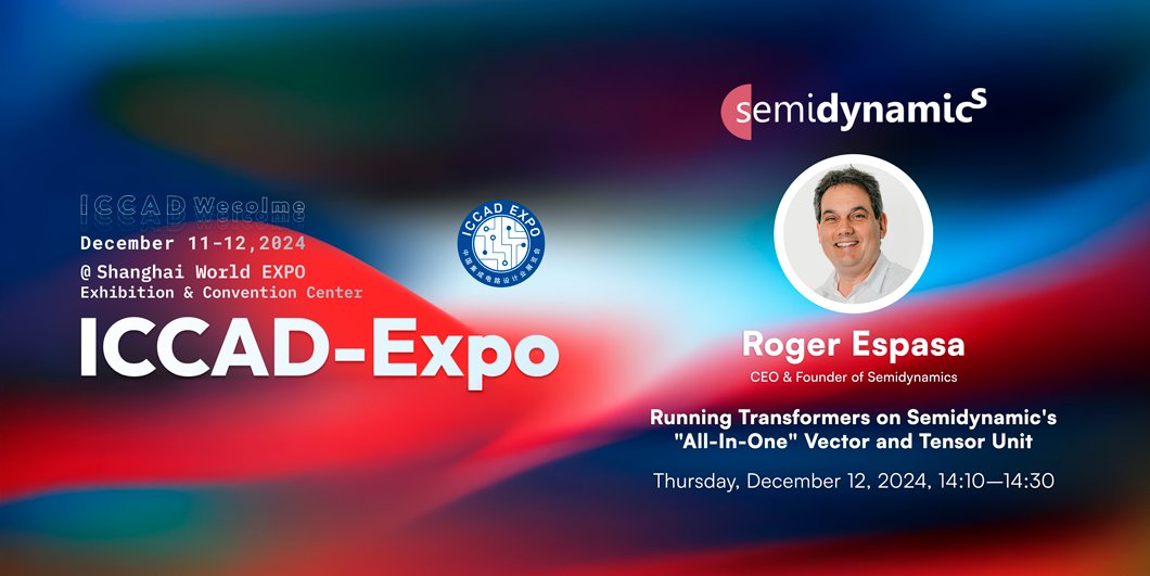 semidynamics's tweet image. ✨ Join us at ICCAD 2024!
Don't miss Roger Espasa, CEO of Semidynamics, as he talks about Running Transformers on Semidynamic's "All-In-One" Vector and Tensor Unit.
🗓️ Dec. 12, 2024 | 🕒 14:10 - 14:30
📍 B2 - Meeting Room 1A, Shanghai Expo #ICCAD2024 #Semidynamics #AI #Innovation