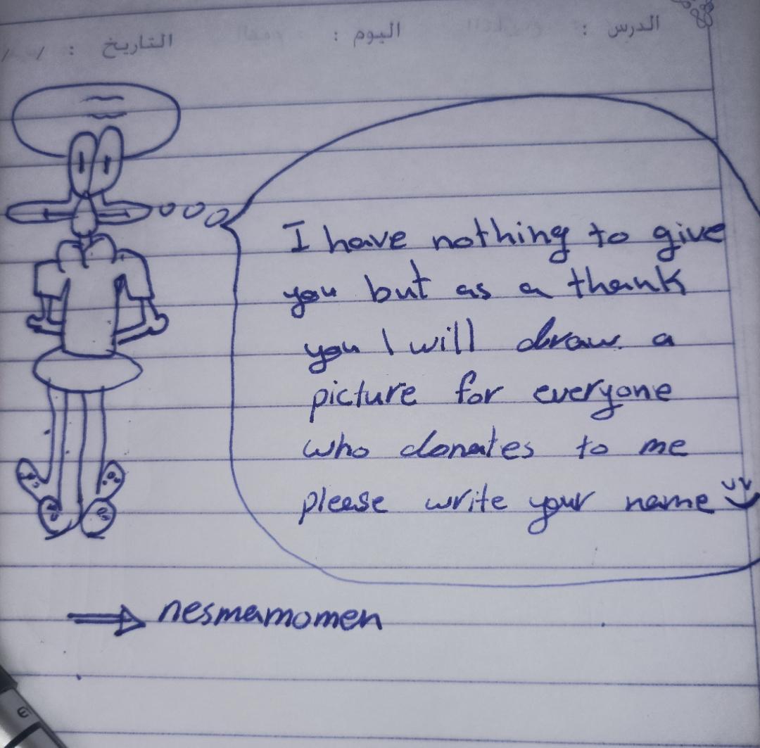 I may die in this w..ar so I want u to remember me even if you don't know me. I lost over 30 people from my family &amp; maybe my turn will come soon
 when u donate write ur name and I will draw a picture of u
Pls Donate or retweet 
gofundme.com/f/help-nesma-p…
Or
paypal.me/mohajayyab