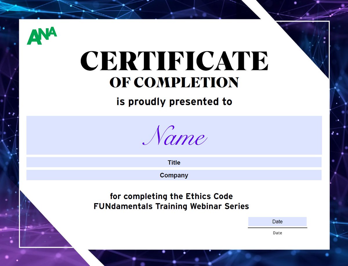 Review 3-Part Recorded Training Webinar Series: ANA Ethics Code to receive a certificate of completion and bragging rights as an ethics champion!
ana.net/ec-marketing
 ana.net/ec-consumers
 ana.net/ec-audience