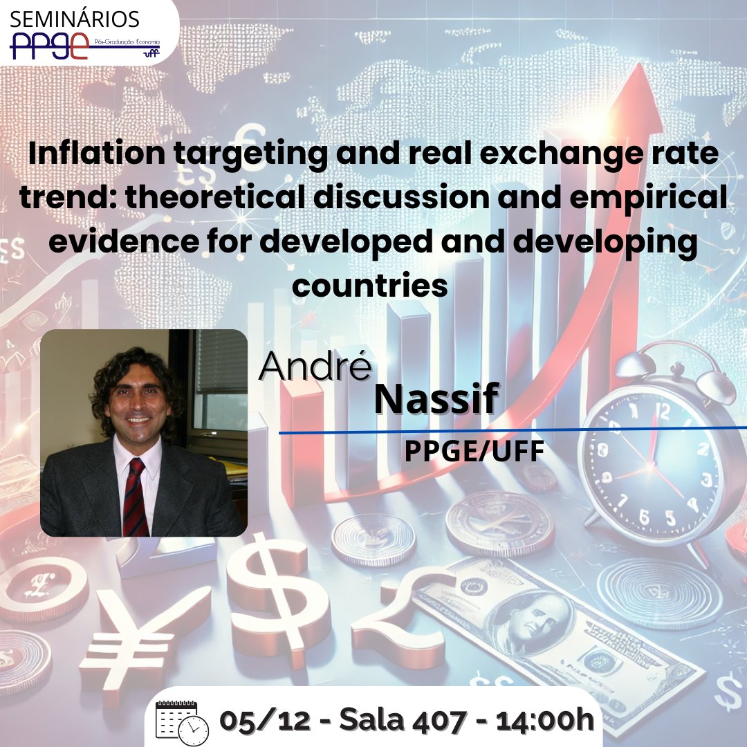 📢 Seminário PPGE/UFF!
🗓️ Quinta, 05/12, às 14h
📍 Sala 407
Tema: "Inflation targeting and real exchange rate trend: theoretical discussion and empirical evidence for developed and developing countries"
Apresentador: Prof. André Nassif (PPGE/UFF)
#PPGEUFF #Economia