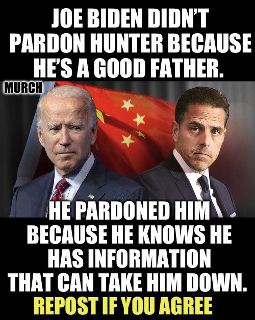 Does anyone believe that Joe Biden all of a sudden became a good father with a big heart overnight? 👎

The Deep State ordered Joe to give that pardon because they know Hunter Biden has damning information. Period!