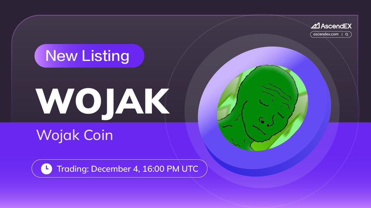 🚀 #AscendEX is thrilled to announce the <a href="/wojakcoineth/">Wojak</a> ($WOJAK) listing under the trading pair $WOJAK/USDT. Details are as follows:

✅ Deposit: December 04, 10:00 AM UTC
✅ Trading: December 04, 16:00 PM UTC
✅ Withdrawal: December 04, 10:00 AM UTC

👀 More Details👉