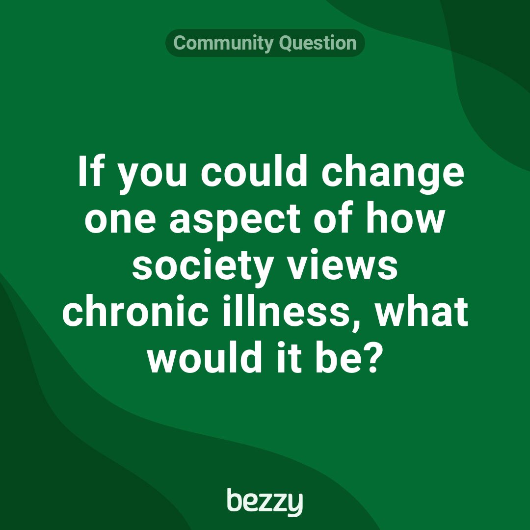 If you could change one aspect of how society views chronic illness, what would it be? What change would you like to see? 💭