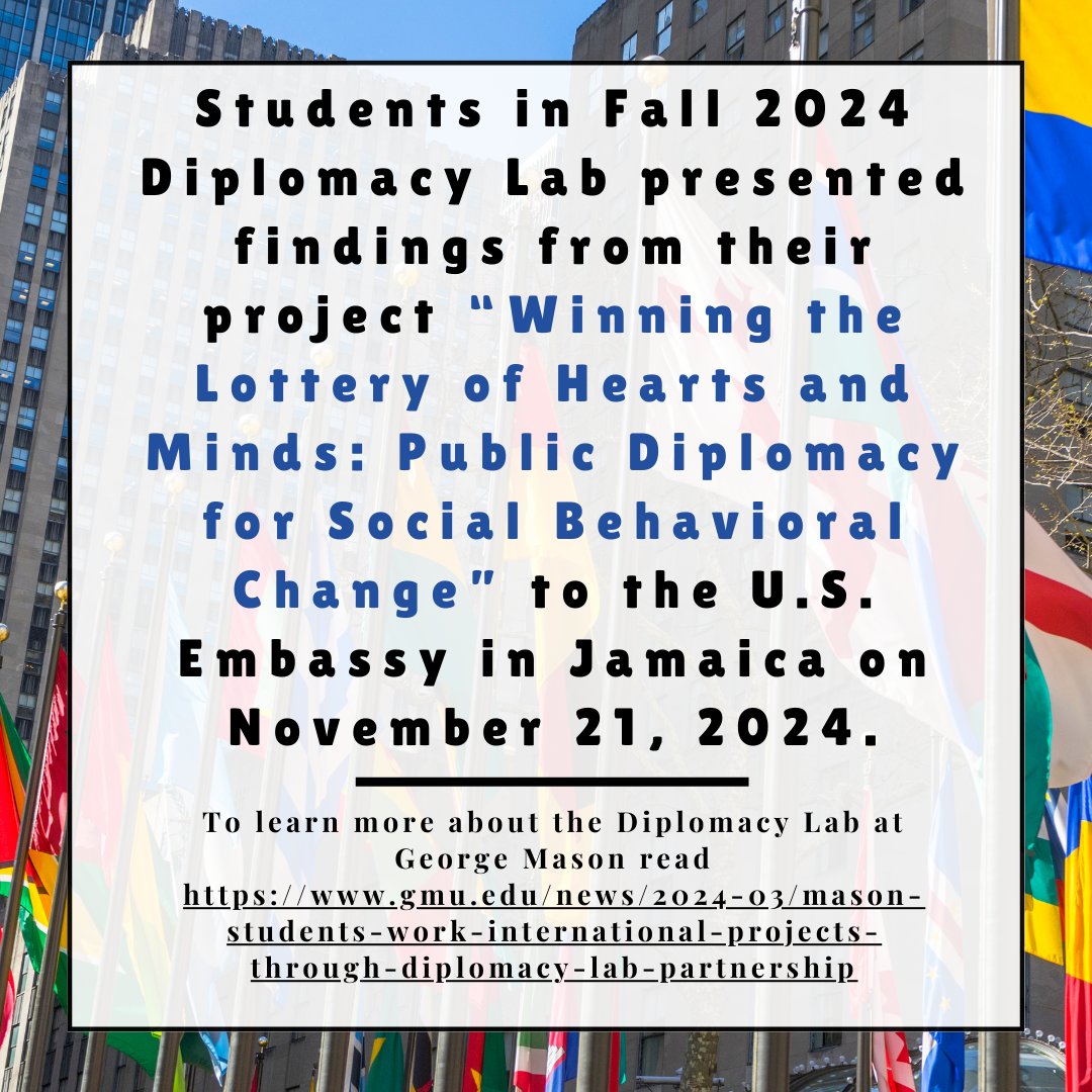 The Diplomacy Lab is a partnership with the U.S. Department of State in which students at George Mason conduct research for a U.S. embassy or consulate overseas or for the State Department in Washington, D.C. gmu.edu/news/2024-03/m…