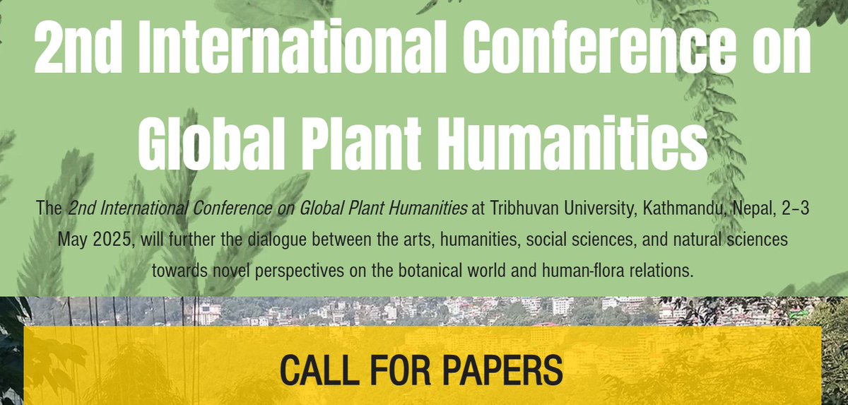 Call For Papers: 2nd International Conference on Global Plant Humanities, Kathmandu, Nepal, May 2-3, 2025. In-person &amp; virtual presentations welcome. Abstracts accepted on rolling basis until Apr 1, 2025. From the Global Plant Humanities Network. floracultures2020.wixsite.com/gphn/callforpa…