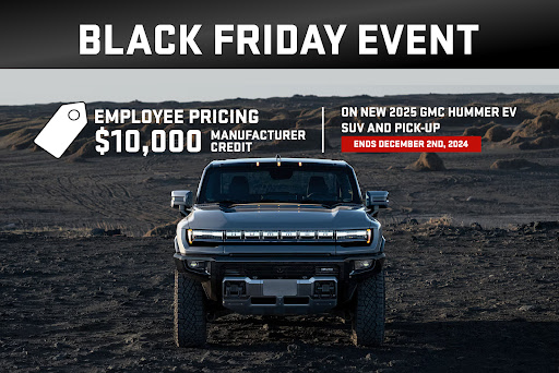 Employee Pricing is Back for Black Friday!
Get up to $10,000 in Employee Pricing Credit on the all-new 2025 GMC Hummer EV SUV or Pickup! 
This is your chance to drive the future with an exclusive deal you won't want to miss.
Hurry—offer ends December 2nd, 2024!