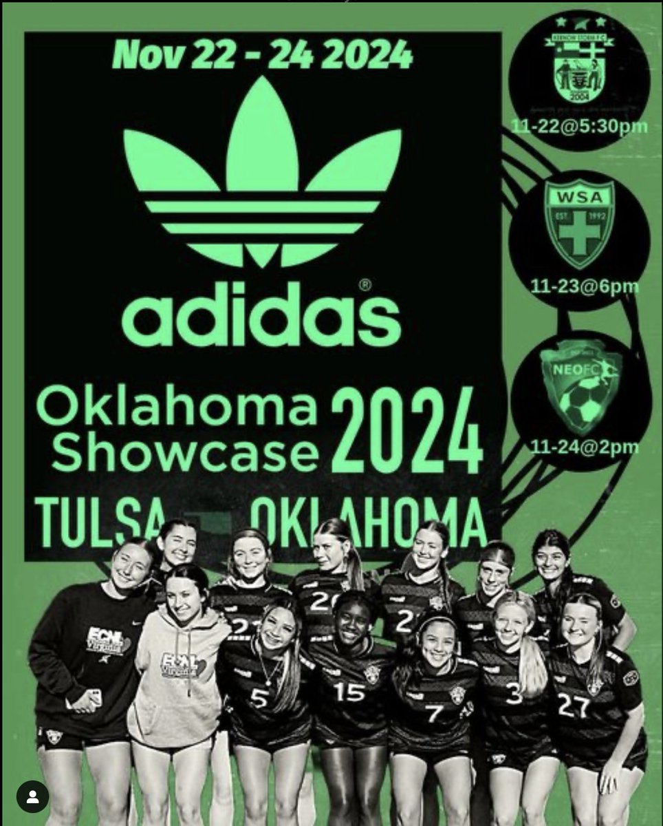 🍀S H O W C A S E W E E K E N D🍀ADIDAS Oklahoma College Showcase 2024

1ST GAME 🆚 Kernow Storm FC RL-NTX📍Scheels Sports Complex - Field #09 @ 5:30pm, 11-22-24

2ND GAME 🆚 West Side Alliance Tulsa ECNL RL📍 Mohawk Soccer Complex - Field #03 @ 6pm 11-23-24 

3RD GAME 🆚 NEOFC