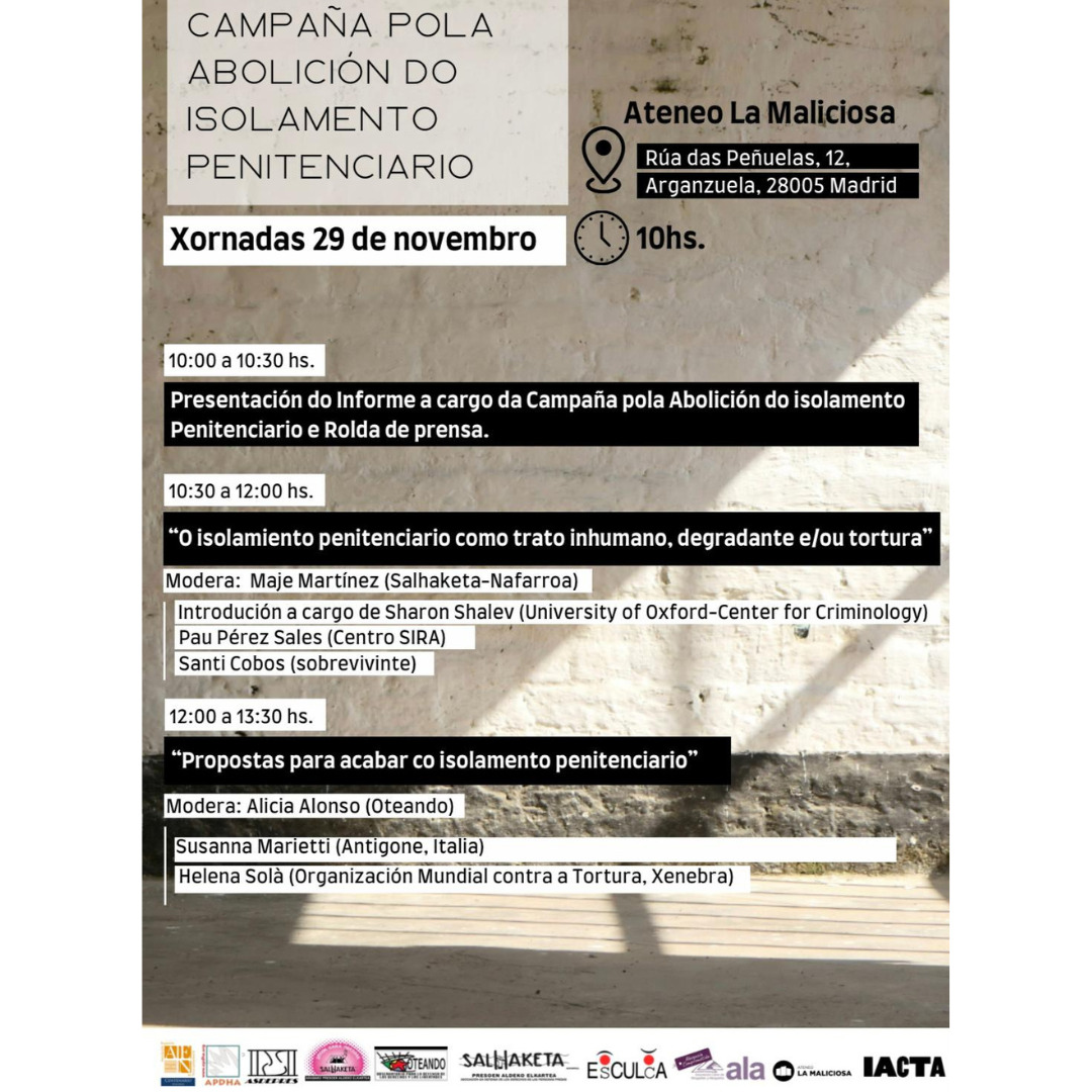 📣Xornadas pola abolición do isolamento penitenciario
📅 Venres 29 de novembro <a href="/AteneoMaliciosa/">La Maliciosa</a>, Madrid
🕗10 horas

Presentación do Informe da Campaña pola Abolición do Isolamento Penitenciario, debate sobre o isolamento como trato inhumano ou tortura e propostas para erradicalo