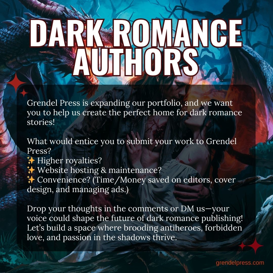 There's no doubt about it, romance authors are more inclined to self-publish than any other genre. What would entice you to submit your dark romance to Grendel Press?