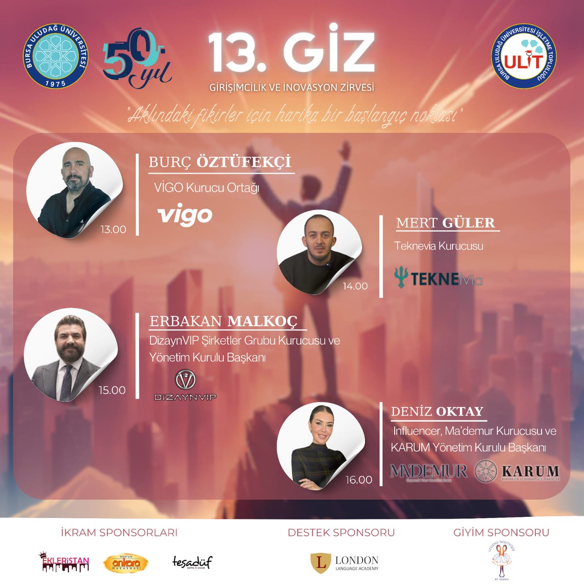 Birbirinden tecrübeli konuşmacılarımızla beraber aklındaki soru işaretlerine yanıt bulma imkanını kaçırma."Aklınızdaki fikirler için harika bir başlangıç noktası" diyerek 13.Girişimcilik ve İnovasyon Zirvesi için sizleri 2 Aralık Pazartesi günü İİBF B Blok Bordo Salona bekliyoruz