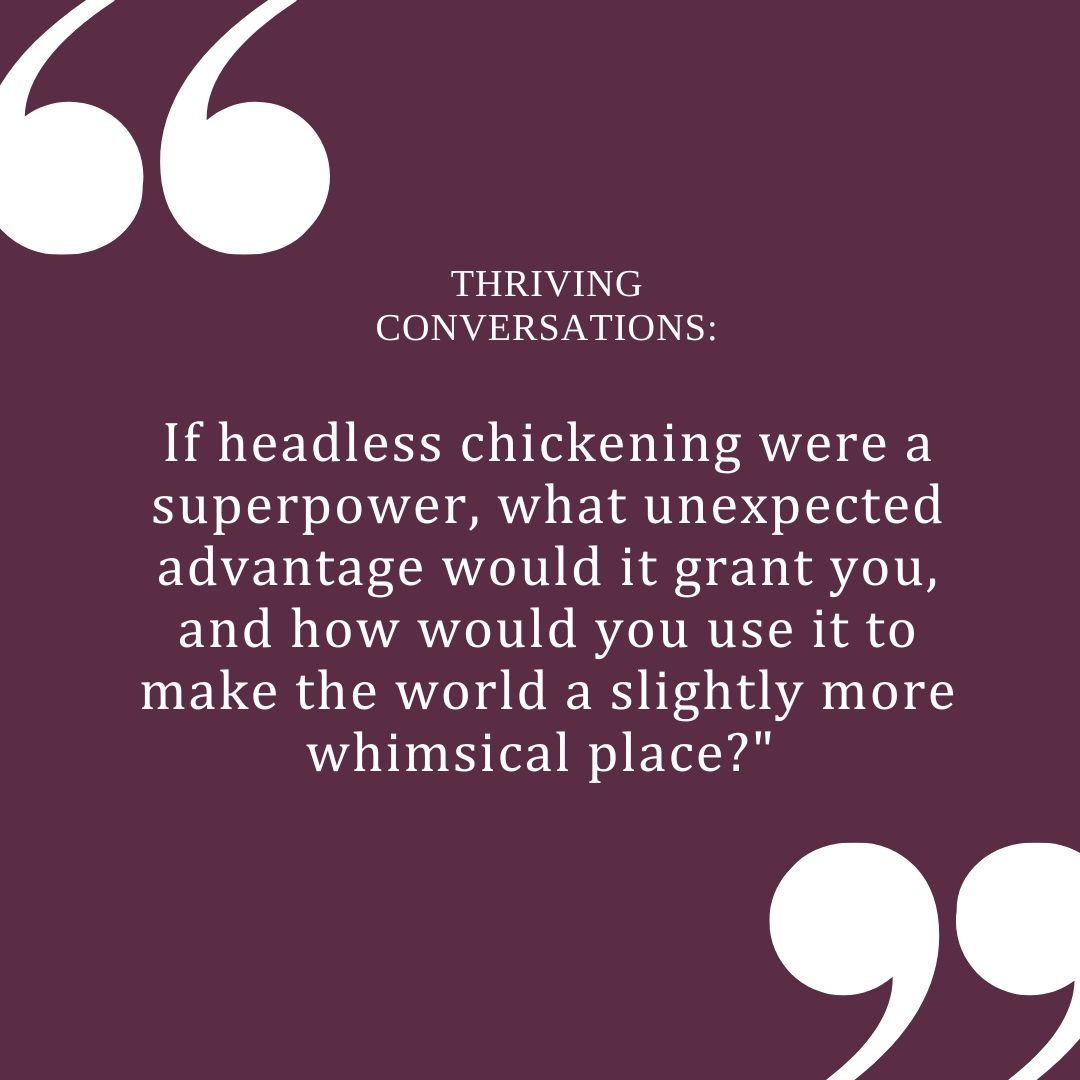 Saturday | Thriving conversations |

Let's hear what our beautiful families have to say about headless chickening...

Could it be a superpower?
Could it make the world a better place?

Please remember to share! Have fun

#thrivingdinners #myfamilyiscool