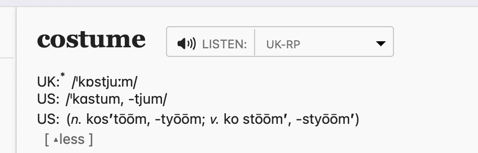 Dille ao docente que lle dá clase á alumna que vaia a clases de pronunciación: ben pronunciada, "costume" en inglés non se parece nin de broma a "costume" en galego. Saluditos.