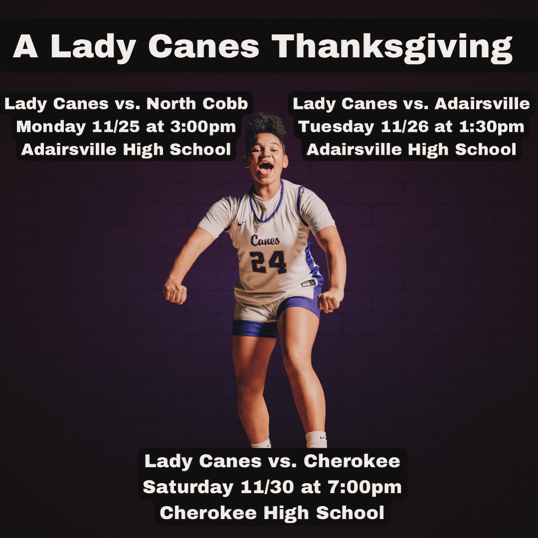 Happy Saturday Canes! Your Lady Canes will be having a three game Thanksgiving week. On Monday and Tuesday (25th and 26th), we play at Adairsville High School at 3:00pm and 1:30pm. On Saturday (30th), we will play at Cherokee High School at 7:00pm. Go Lady Canes! 💜🏀💛