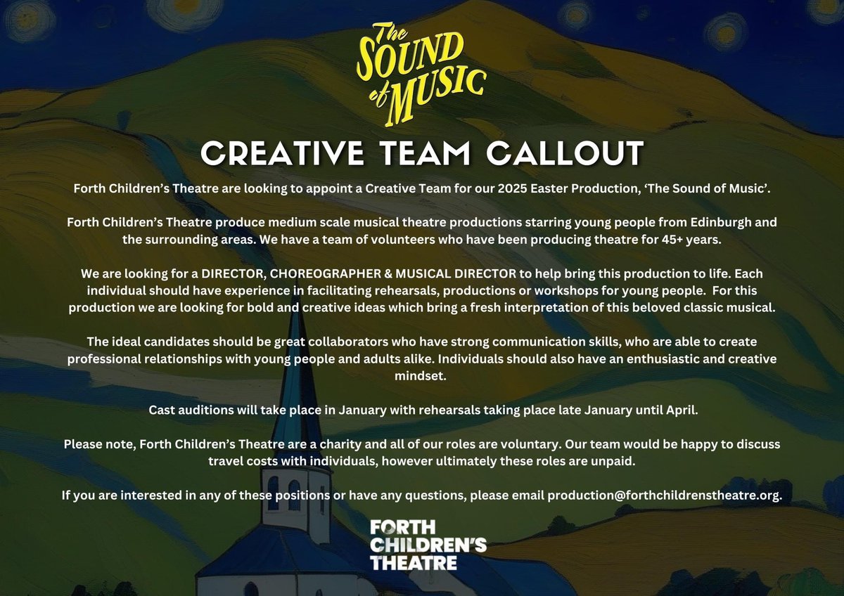 CREATIVE TEAM CALLOUT 

Our Easter 2025 production  is The Sound of Music and we are looking for a DIRECTOR, CHOREOGRAPHER and MUSICAL DIRECTOR

Candidates should contact our Creative Advisor Lewis at production@forthchildrenstheatre.org

Closing date Fri 6th Dec 2024 at 12pm.