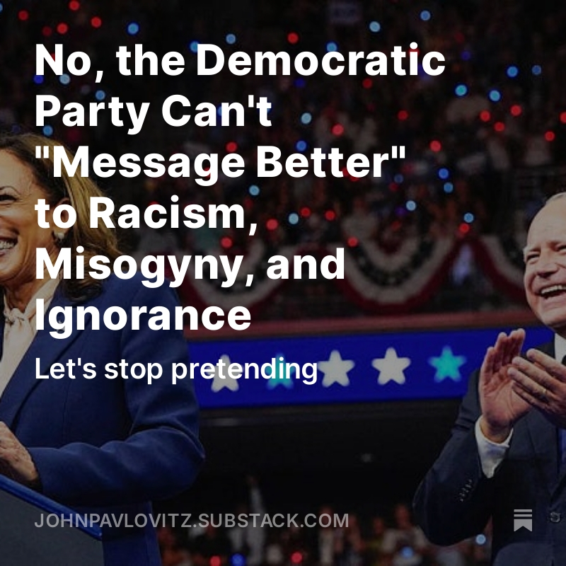 This election result isn't about Dem messaging.

Their messaging during the campaign was pitch-perfect in any other iteration of America. It was about helping the middle class, lowering taxes for the average American, continuing with sound economic policies to cut rising grocery