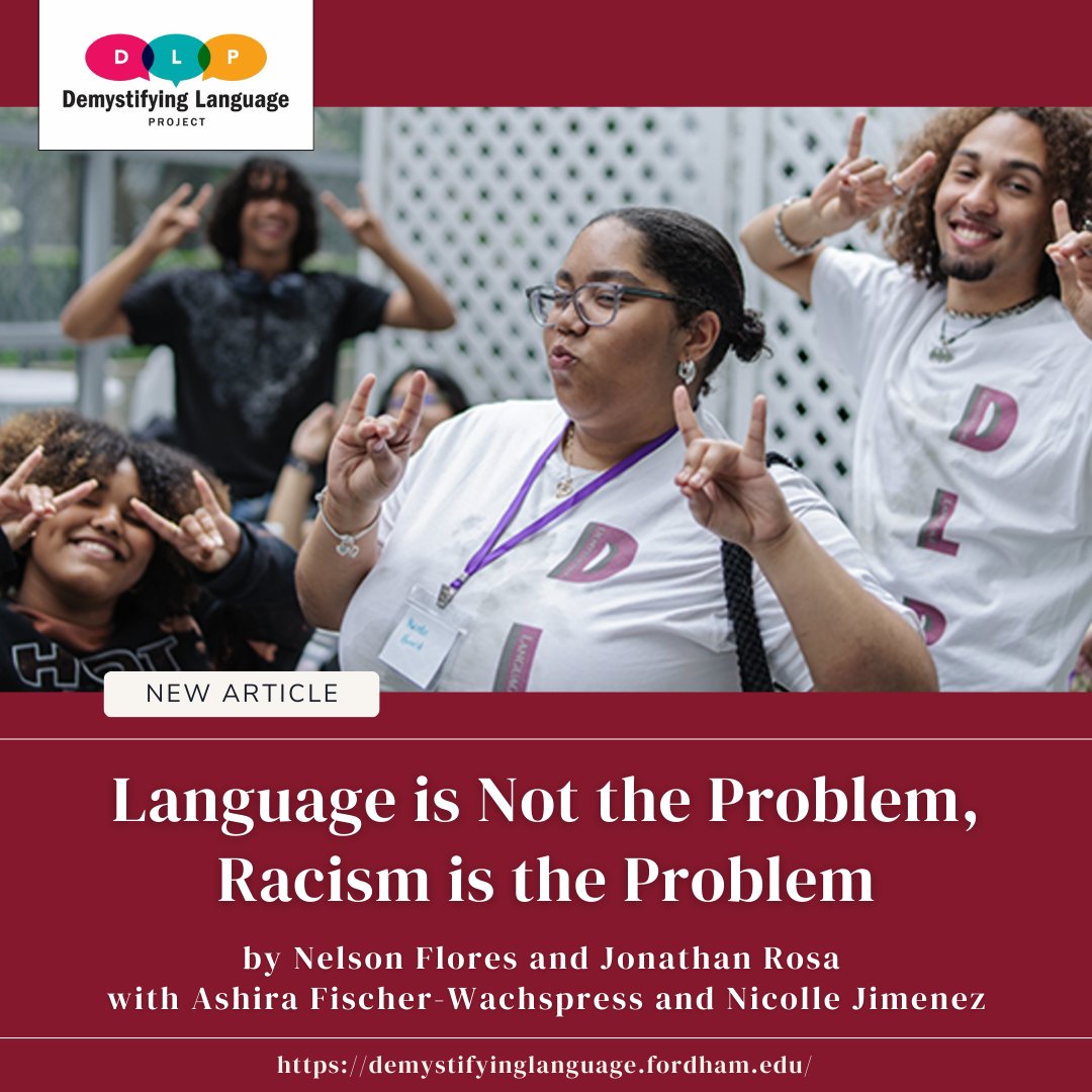 NEW DLP ARTICLE RELEASE!!!
Check out Nelson Flores &amp; Jonathan Rosa's game-changing article, Language is Not the Problem, Racism is the Problem, with students Ashira Fischer-Wachspress and Nicolle Jimenez.