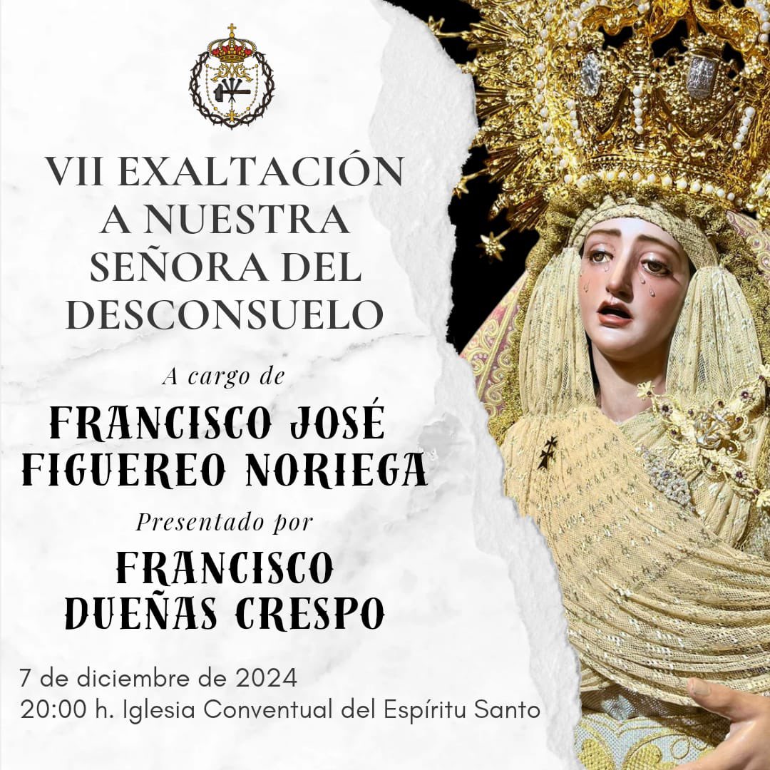 - EXALTACIÓN NTRA SRA DEL DESCONSUELO -

Se recuerda el nombramiento para la VII Exaltación a Ntra Dra del Desconsuelo a cargo de Francisco José Figuereo Noriega y nuestro presentador Francisco Dueñas Crespo.

📅 7 de diciembre
🕒20: 00
📍Iglesia Conventual del Espíritu Santo.