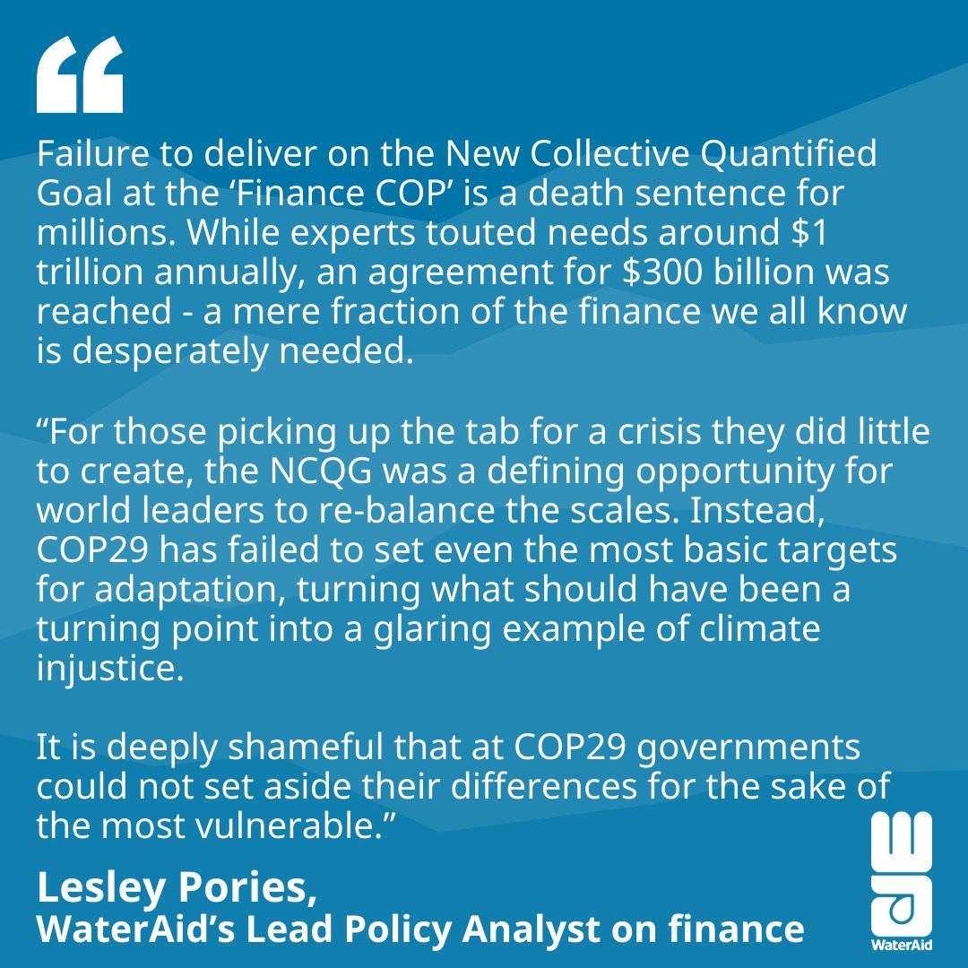 <a href="/wateraid/">WaterAid</a> calls the new $300bn #COP29 #NCQG deal "a death sentence to millions" and "a mere fraction of the finance we all know is desperately needed."

"For those picking up the tab, the NCQG was a defining opportunity for leaders to re-balance the scales", said Lesley Pories.
