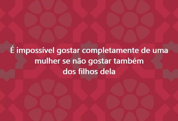 É impossível gostar completamente de uma mulher se não gostar também dos filhos dela 🍎💙><🖤 🍏
