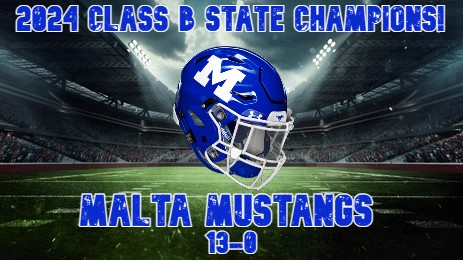 Congratulations to the Malta Mustangs!  The 2024 Class B State Champions!
